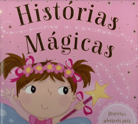 HISTÓRIAS MÁGICAS - HISTÓRIAS ADORÁVEIS PARA PARTILHAR