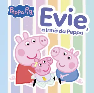 PEPPA PIG: EVIE A IRMÃ DA PEPPA