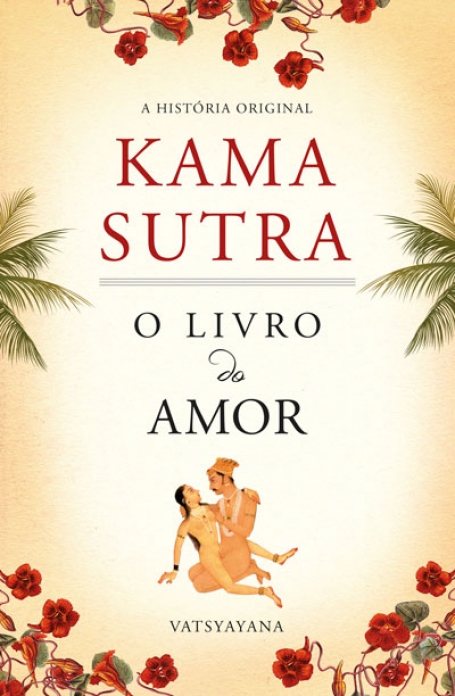 KAMASUTRA - O LIVRO DO AMOR - A HISTORIA ORIGINAL