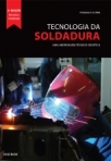 TECNOLOGIA DA SOLDADURA - UMA ABORDAGEM TECNICO-DIDATICA