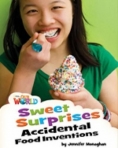 SWEET SURPRISES - ACCIDENTAL FOOD INVENTIONS - OUR WORLD