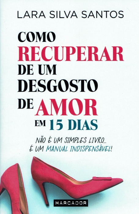 COMO RECUPERAR DE UM DESGOSTO DE AMOR EM 15 DIAS nao é um simples livro...é um manual indespensável