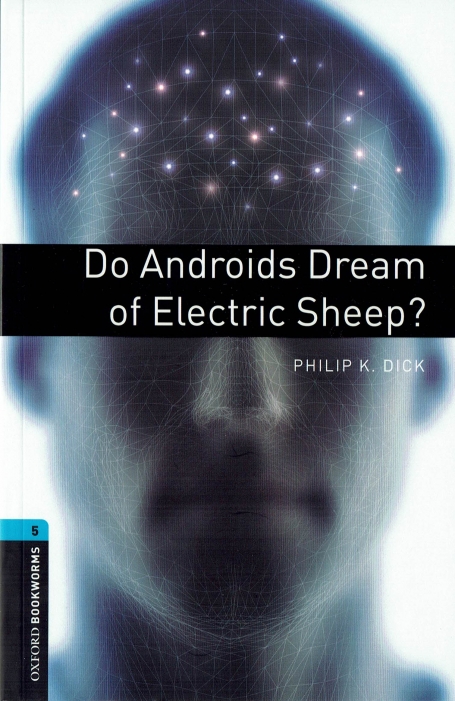 DO ANDROIDS DREAM OF ELECTRIC SHEEP? - OXFORD BOOKWORMS LEVEL 5