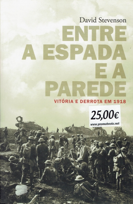 ENTRE A ESPADA E A PAREDE - VITÓRIA E DERROTA EM 1918
