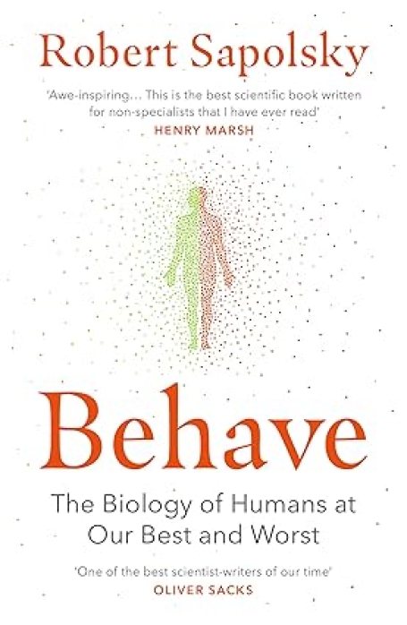 BEHAVE - the biology of humans at our best and worst