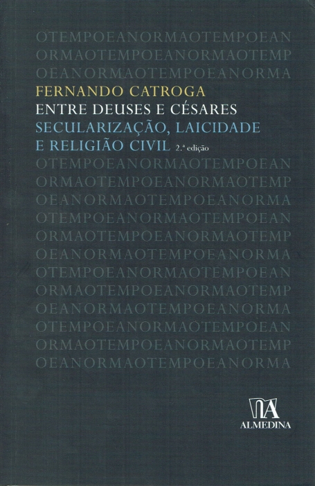 ENTRE DEUSES E CÉSARES - SECULARIZAÇÃO, LAICIDADE E RELIGIÃO CIVIL