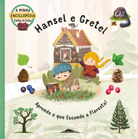 A MINHA ENCICLOPEDIA CONTOS DE FADAS : HANSEL E GRETEL aprende o que esconde a floresta!