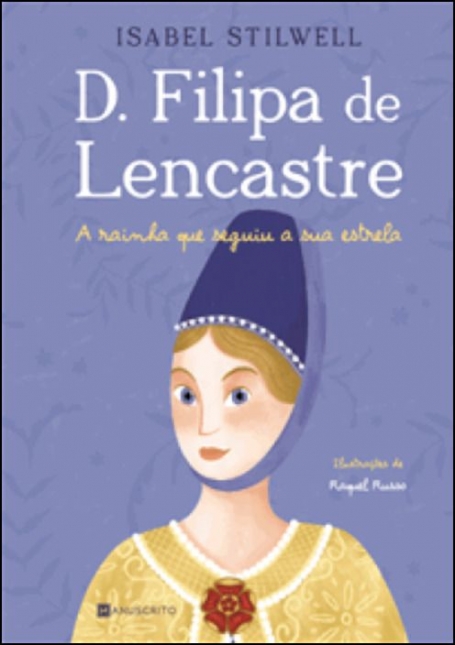 D. FILIPA DE LENCASTRE a rainha que seguiu a sua estrela