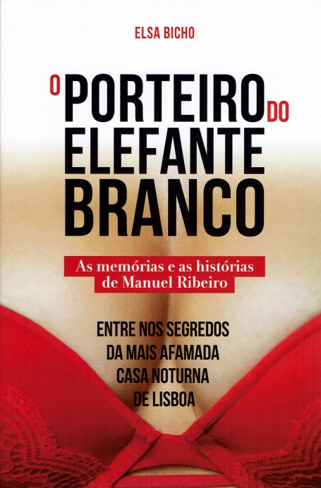 O PORTEIRO DO ELEFANTE BRANCO - AS MEMÓRIAS E AS HISTÓRIAS DE MANUEL RIBEIRO - entre nos segredos da mais afamada casa noturna de Lisboa