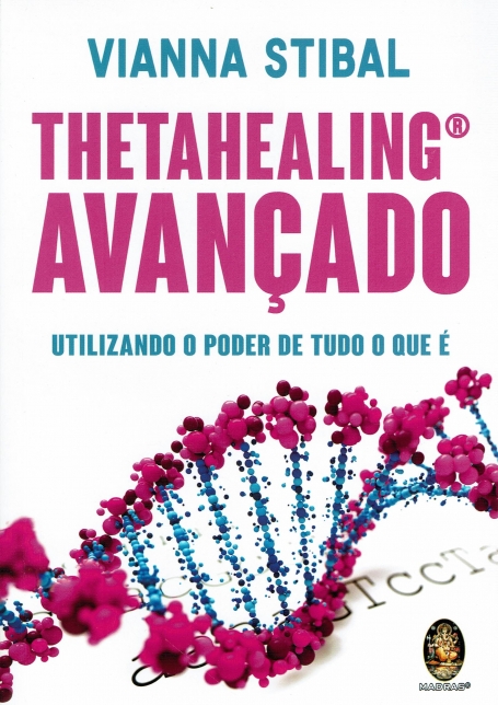 THETAHEALING AVANCADO - Utilizando o Poder de Tudo o Que É
