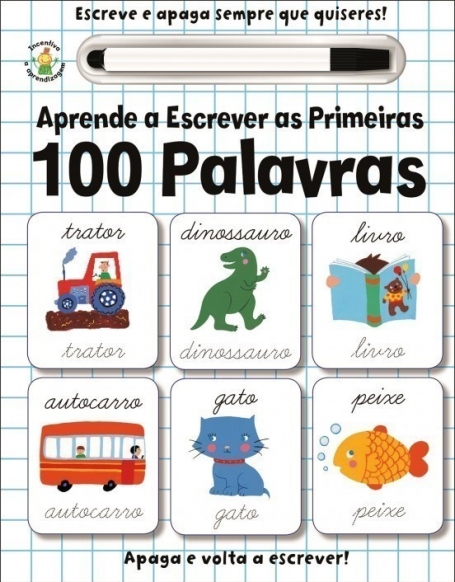 APRENDE A ESCREVER AS PRIMEIRAS 100 PALAVRAS - escreve e apaga sempre que quiseres!
