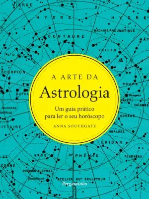 A ARTE DA ASTROLOGIA - UM GUIA PRATICO PARA LER O SEU HOROSCOPO