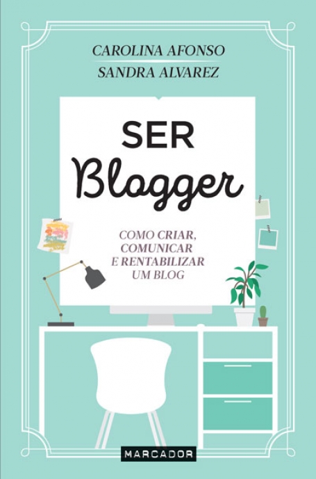 SER BLOGGER - COMO CRIAR COMUNICAR E RENTABILIZAR UM BLOG