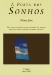PORTA DOS SONHOS 1.º EDICAO LAGOS 2006 - UMA VIAGEM FANTASTICA AO QUE OS SONHOS NOS REVELAM QUANDO O NOSSO CONSCIENTE SE LIBERTA DO CORPO