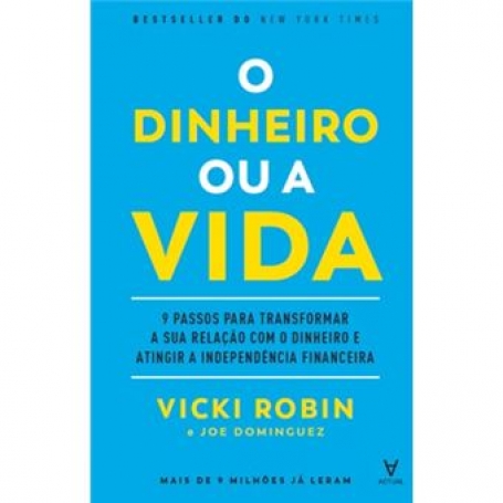 O DINHEIRO OU A VIDA 9 passos para transformar a sua relacao com o dinheiro e atingir a independencia financeira