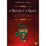 O DRAGAO E O GRAAL - A VIA DE VENUS E A MAGIA DO SANGUE NA TRADICAO