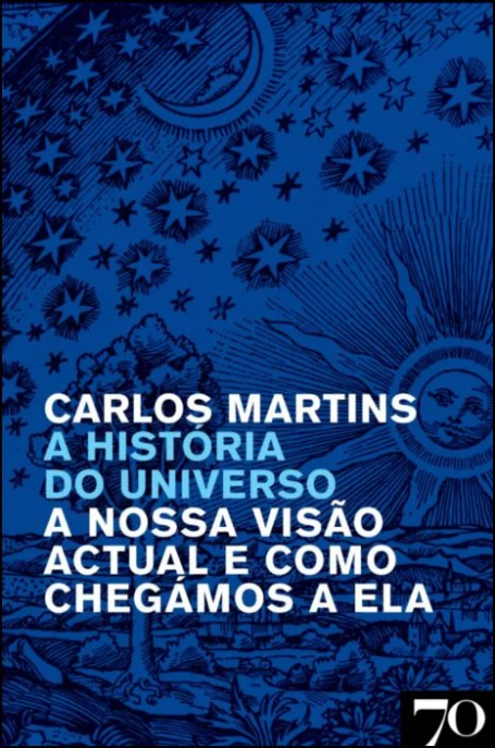 A HISTÓRIA DO UNIVERSO - A nossa visão actual e como chegámos a ela