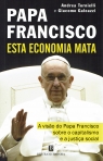 PAPA FRANCISCO - ESTA ECONOMIA MATA - a visao do Papa Francisco sobre o capitalismo e a justica social