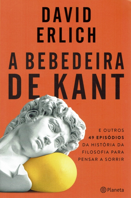 A BEBEDEIRA DE KANT e outros 49 episodios da história da filosofia para pensar a sorrir