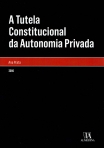 A TUTELA CONSTITUCIONAL DA AUTONOMIA PRIVADA 2016