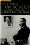 EU TENHO UM SONHO - AUTOBIOGRAFIA DE MARTIN LUTHER KING