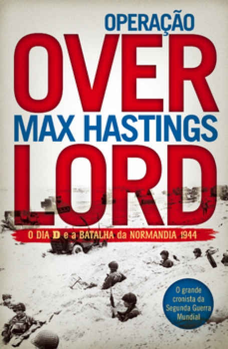 OVERLORD - O DIA D E A BATALHA DA NORMANDIA 1944