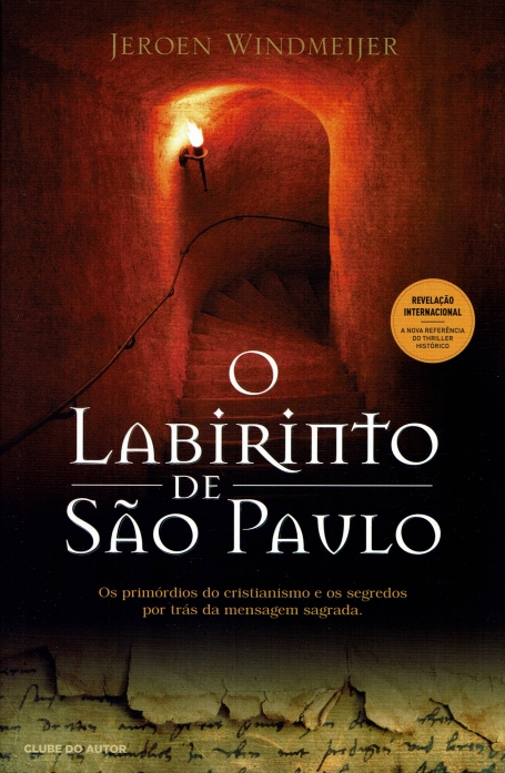 O LABIRINTO DE SAO PAULO - primordios do cristianismo e os segredos por tras da mensagem sagrada