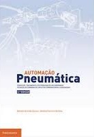 AUTOMACAO PNEUMATICA - producao, tratamento e distribuicao de ar comprimido - tecnicas de comando de circuitos combinatorios e sequenciais 2ª edicao