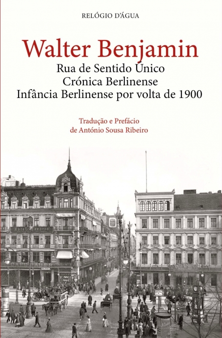 RUA DE SENTIDO ÚNICO, CRÓNICA BERLINENSE E INFÂNCIA BERLINENSE POR VOLTA DE 1900