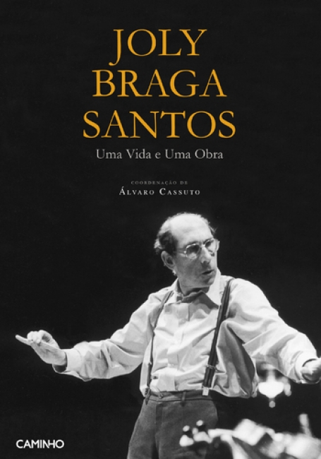 JOLY BRAGA SANTOS - UMA VIDA E UMA OBRA