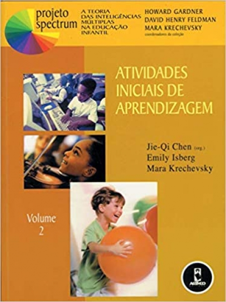 ACTIVIDADES INICIAIS DE APRENDIZAGEM VOLUME 2 - PROJETO SPECTRUM - a teoria das inteligencias multiplas na educacao infantil