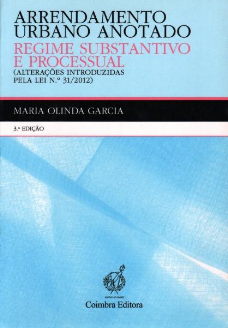 ARRENDAMENTO URBANO ANOTADO - REGIME SUBSTANTIVO E PROCESSUAL - ALTERACOES INTRODUZIDAS PELA LEI 31/2012 3ª EDICAO