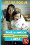 FAMILIA E AMIGOS A MESA - 120 RECEITAS SIMPLES E ACESSIVEIS PARA PARTILHAR E DESFRUTAR