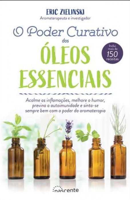 O PODER CURATIVO DOS ÓLEOS ESSENCIAIS