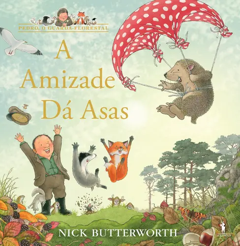A AMIZADE DÁ ASAS - PEDRO, O GUARDA-FLORESTAL