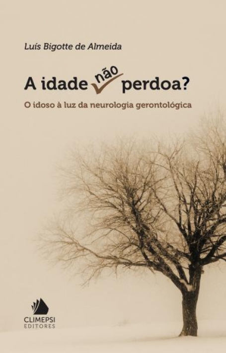 A IDADE NÃO PERDOA - O idoso á luz da neurologia gerontológica