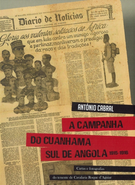 A CAMPANHA DO CUANHAMA SUL DE ANGOLA 1915-1916 - cartas e fotografias do tenente de Cavalaria Roque d Aguiar