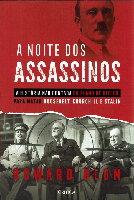A NOITE DOS ASSASSINOS a historia nao contada do plano de Hitler para matar Roosevelt, Churchill e Stalin