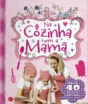 NA COZINHA COM A MAMA - mais de 40 receitas deliciosas