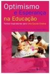 OPTIMISMO E ESPERANCA NA EDUCACAO FONTES INSPIRADORAS PARA UMA ESCOLA CRIATIVA