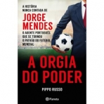 A ORGIA DO PODER - A HISTORIA NUNCA CONTADA DE JORGE MENDES