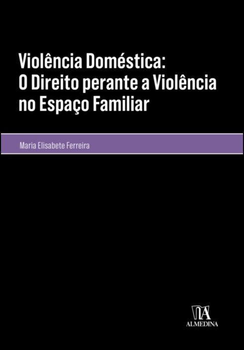 VIOLÊNCIA DOMÉSTICA: O DIREITO PERANTE A VIOLÊNCIA NO ESPAÇO FAMILIAR