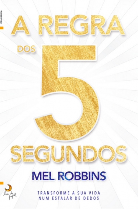A REGRA DOS 5 SEGUNDOS - transforme a sua vida num estalar de dedos