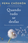 QUANDO TUDO SE DESFAZ - PALAVRAS DE CORAGEM PARA TEMPOS DIFICEIS