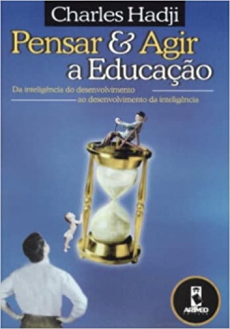 PENSAR E AGIR A EDUCACAO - da inteligencia do desenvolvimento ao desenvolvimento da inteligencia - e preciso repensar as problematicas educacionais a luz das descobertas recentes da neurobiologia e dos trabalhos da antropologia contemporanea
