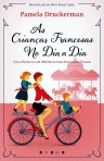 AS CRIANCAS FRANCESAS NO DIA A DIA - guia pratico com 100 dicas para educar os seus filhos