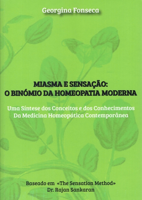 MIASMA E SENSACAO - O BINOMIO DA HOMEOPATIA MODERNA - UMA SINTESE DOS CONCEITOS E DOS CONHECIMENTOS DA MEDICINA HOMEOPATICA CONTEMPORANEA