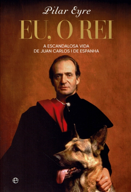EU , O REI a escandalosa vida de juan carlos I de espanha