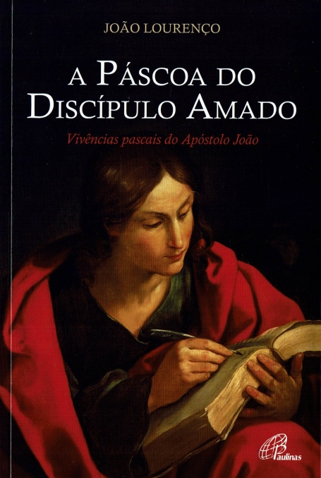 A PÁSCOA DO DISCÍPULO AMADO - Vivências pascais do Apóstolo João