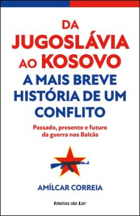 03908.10 - DA JUGOSLÁVIA AO KOSOVO A MAIS BREVE HISTÓRIA DE UM CONFLITO passado presente e futura da guerra nos Balçãs